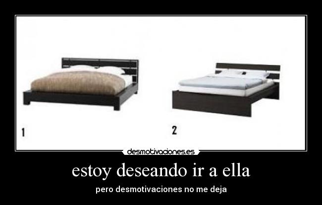 estoy deseando ir a ella - pero desmotivaciones no me deja