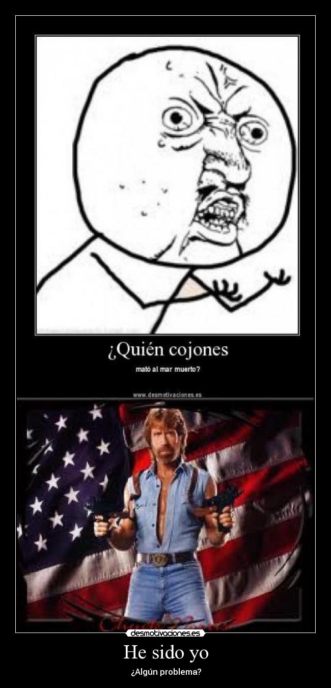 He sido yo - ¿Algún problema?