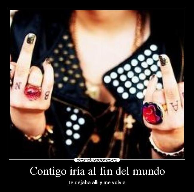 Contigo iría al fin del mundo -