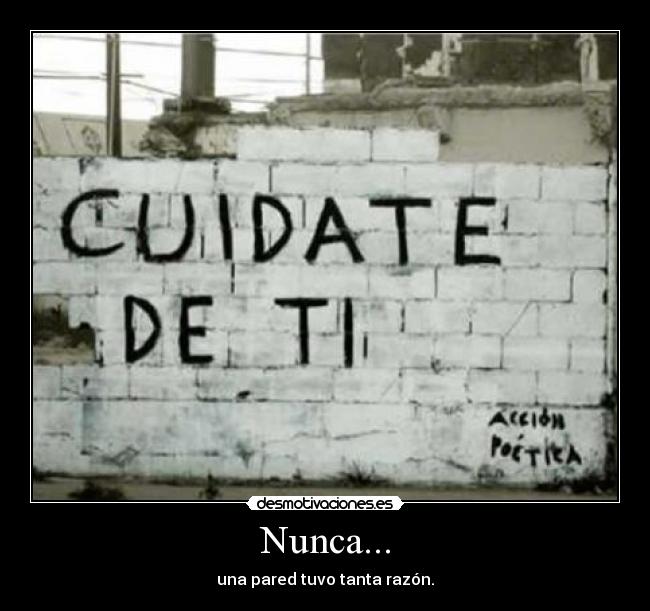 Nunca... - una pared tuvo tanta razón.