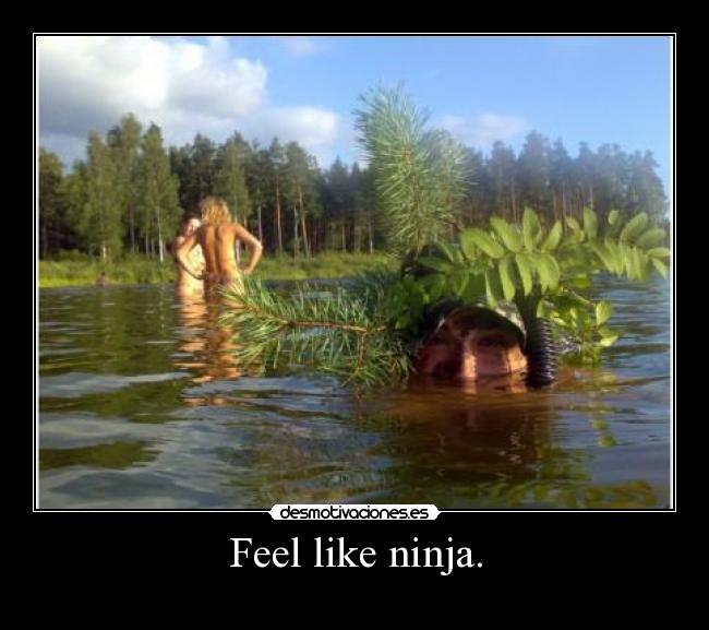 Feel like ninja. - 
