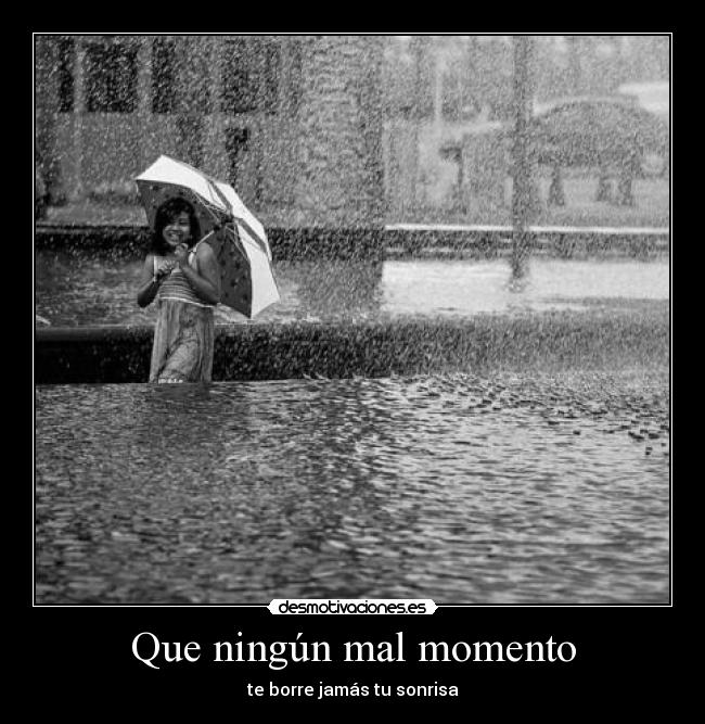 Que ningún mal momento - te borre jamás tu sonrisa