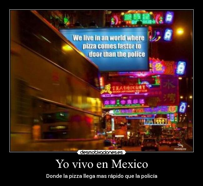 carteles mexico yo vivo en mexico donde la pizza llega mas rapido que la policia desmotivaciones