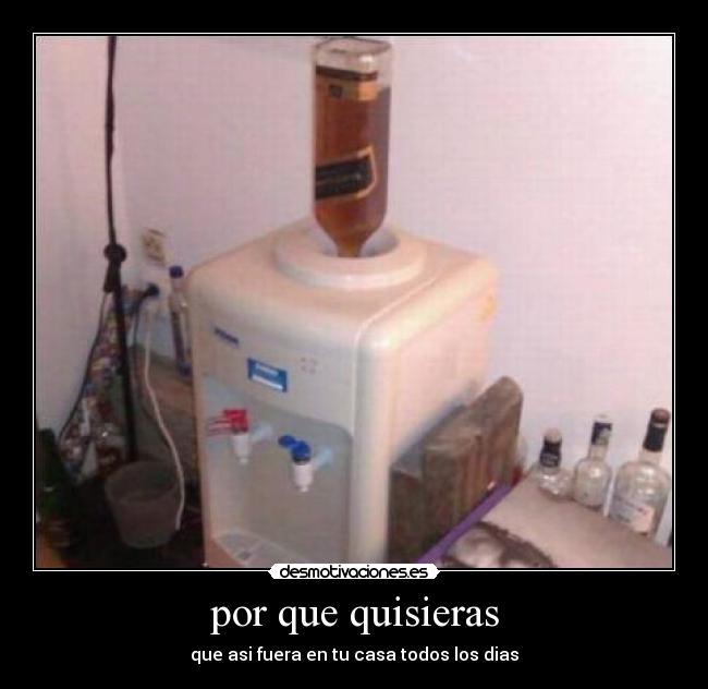 por que quisieras - que asi fuera en tu casa todos los dias