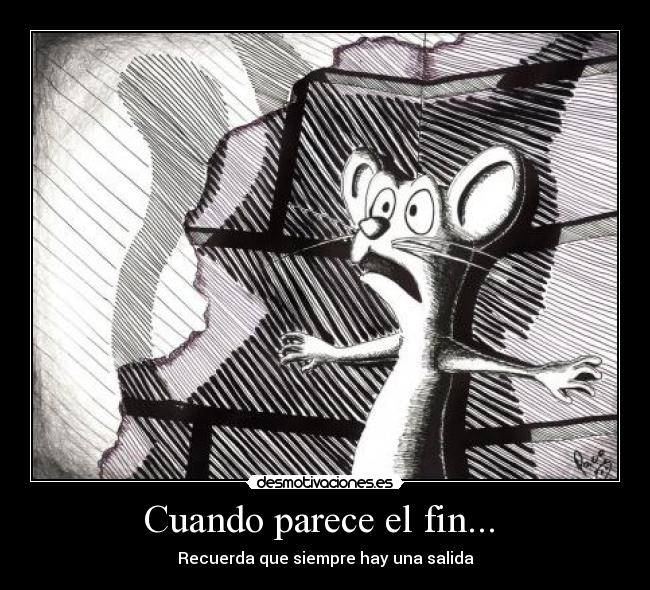 Cuando parece el fin...  - Recuerda que siempre hay una salida