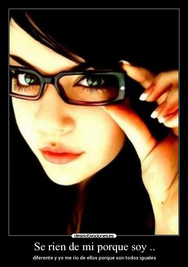 Se rien de mi porque soy .. -
