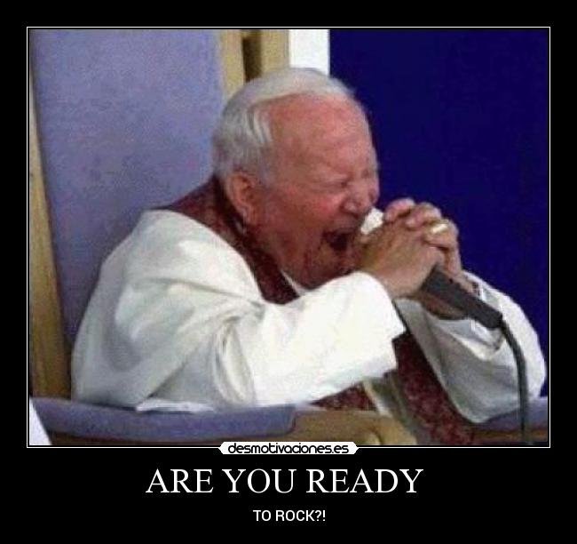 ARE YOU READY - TO ROCK?!