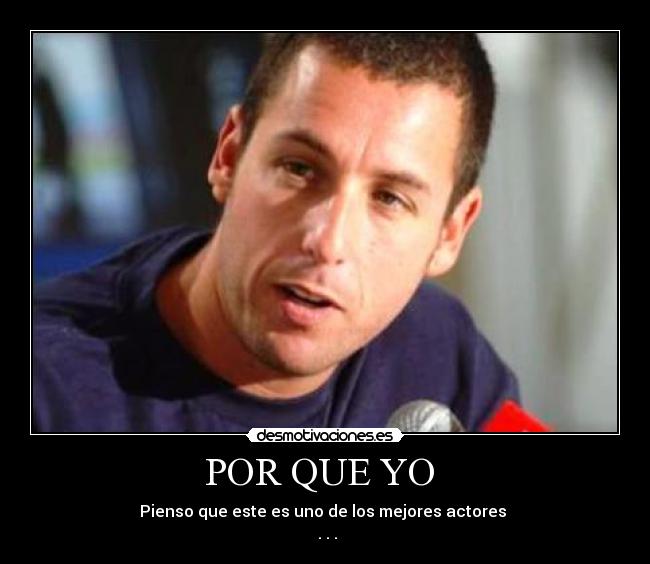 POR QUE YO - Pienso que este es uno de los mejores actores
. . .