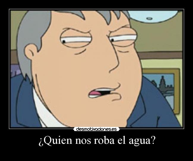 ¿Quien nos roba el agua? - 