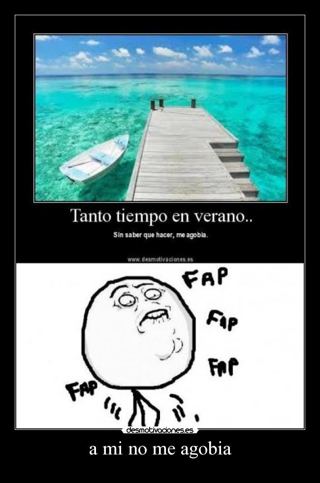 a mi no me agobia -