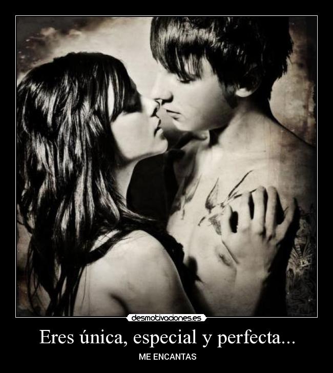 Eres única, especial y perfecta... - ♥ME ENCANTAS♥