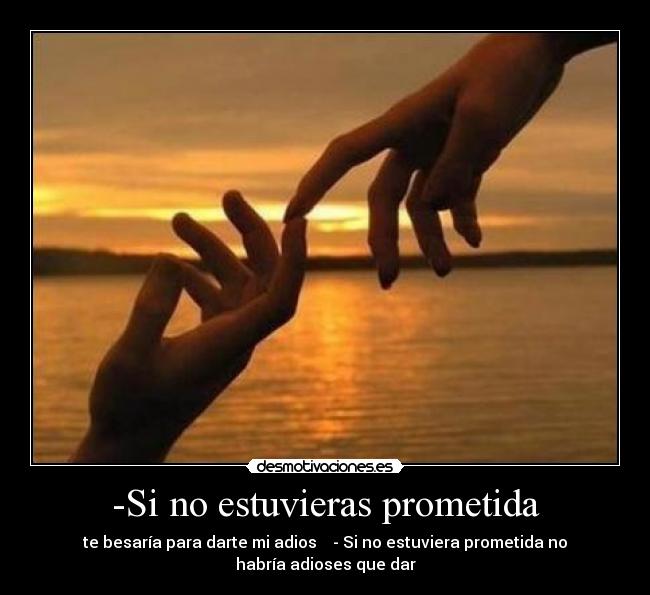 -Si no estuvieras prometida -