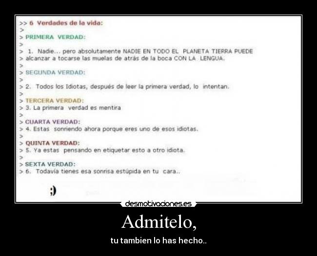 Admitelo, - tu tambien lo has hecho..