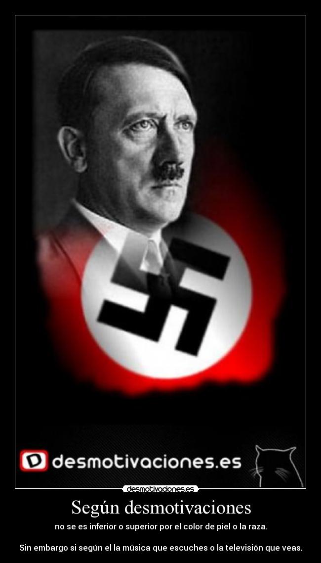 Según desmotivaciones - no se es inferior o superior por el color de piel o la raza.
Sin embargo si según el la música que escuches o la televisión que veas.