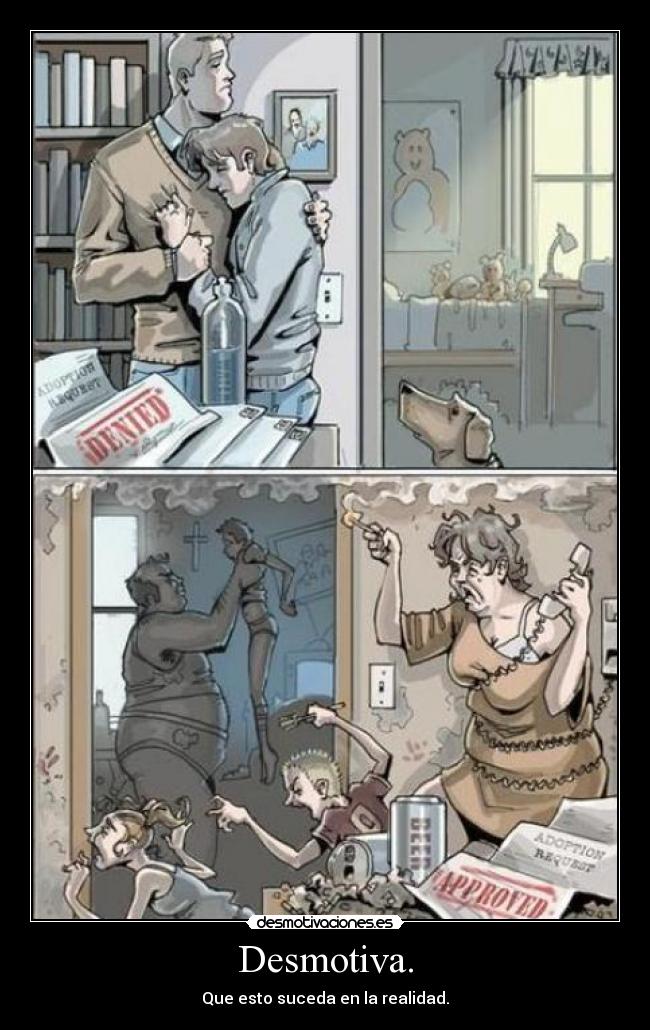 Desmotiva. - Que esto suceda en la realidad.