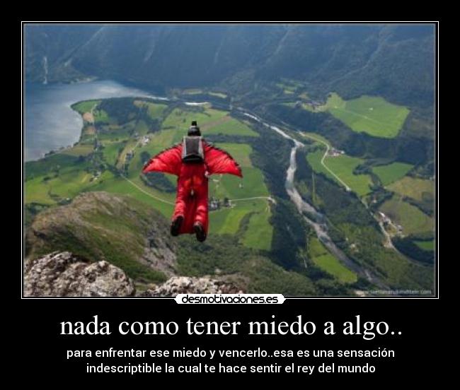 nada como tener miedo a algo.. -