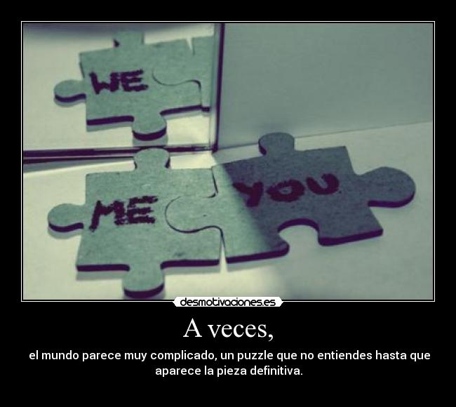 A veces, -