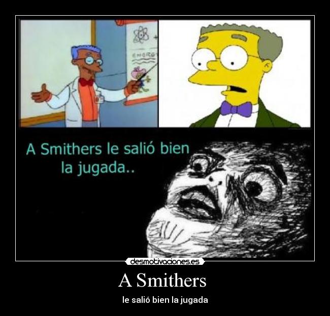 A Smithers - le salió bien la jugada