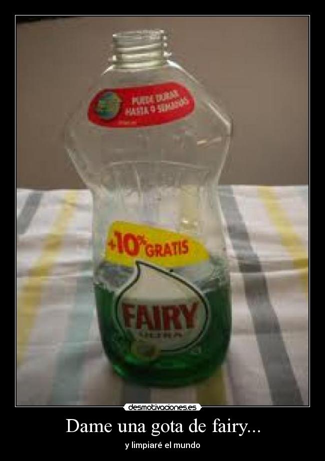 Dame una gota de fairy... - y limpiaré el mundo