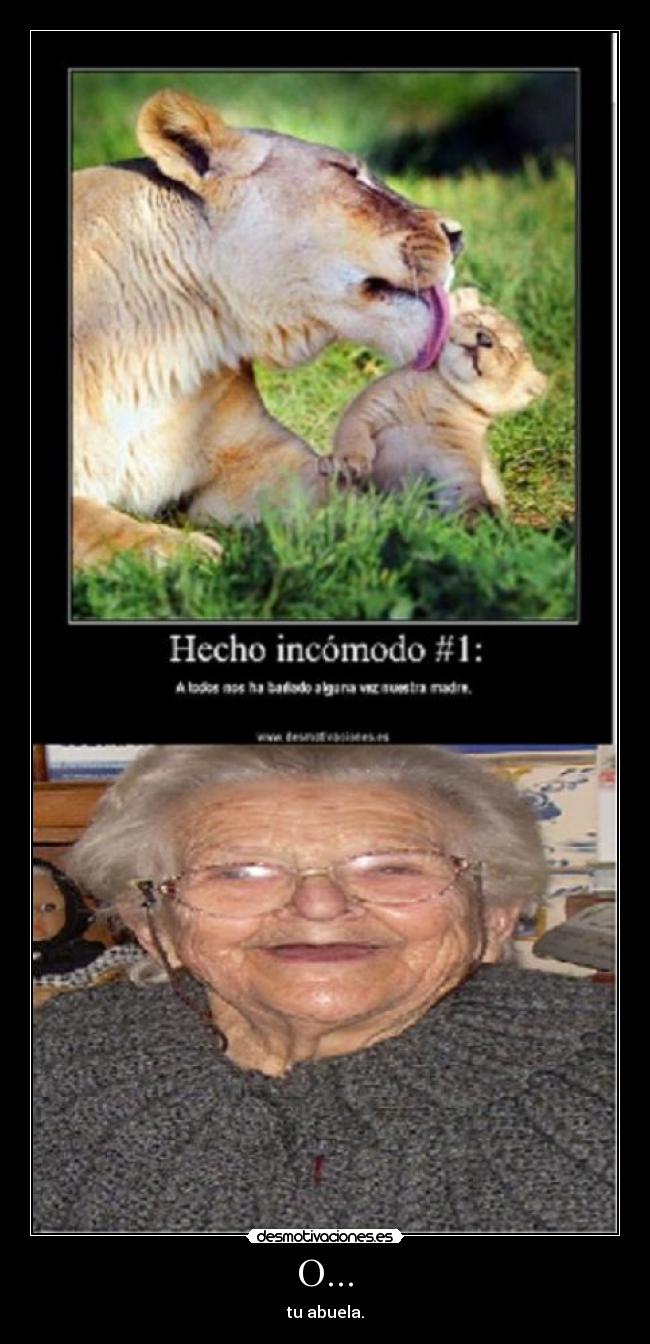 O... - tu abuela.