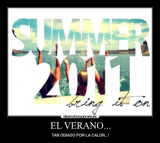 EL VERANO... - TAN ODIADO POR LA CALOR...!