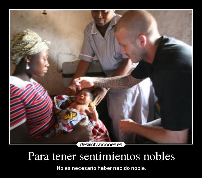 Para tener sentimientos nobles -