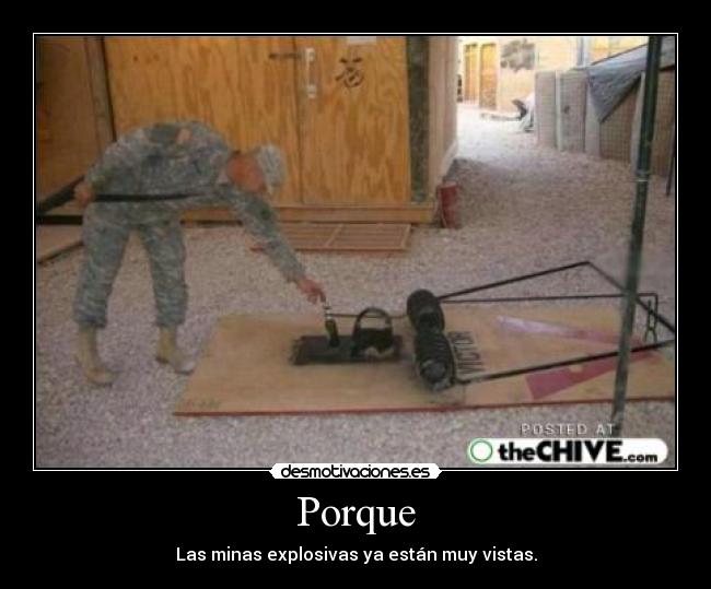 Porque - Las minas explosivas ya están muy vistas.