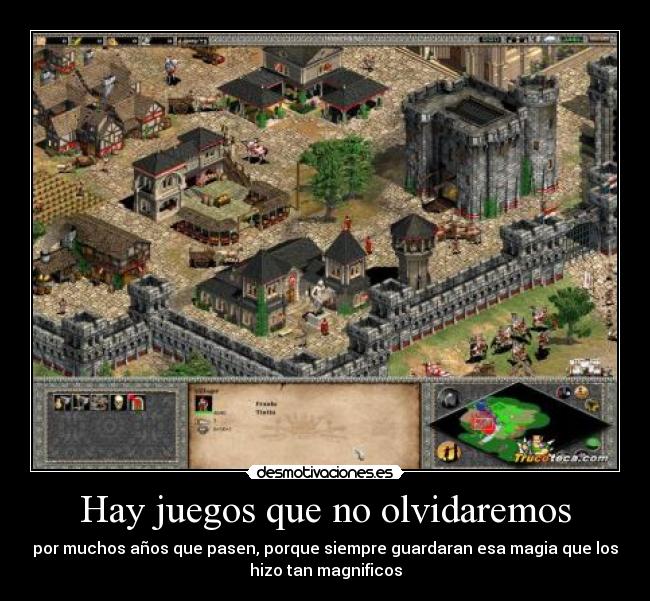Hay juegos que no olvidaremos - por muchos años que pasen, porque siempre guardaran esa magia que los
hizo tan magnificos