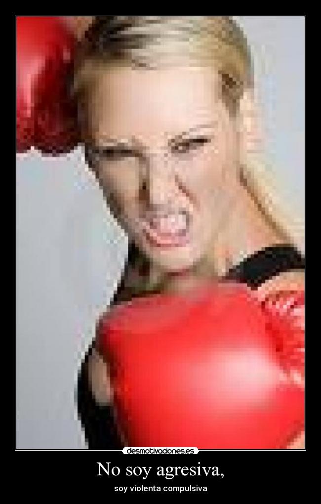 No soy agresiva, - 