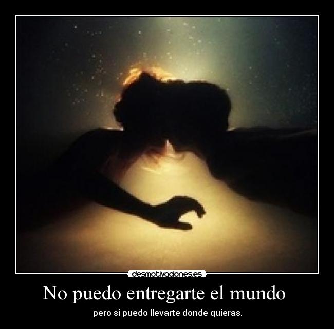 No puedo entregarte el mundo  - pero si puedo llevarte donde quieras.