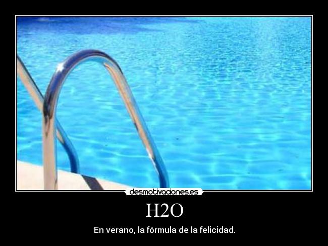 H2O - En verano, la fórmula de la felicidad.