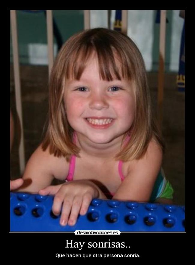 Hay sonrisas.. - Que hacen que otra persona sonría.