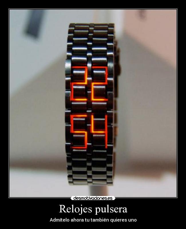 Relojes pulsera - Admítelo ahora tu también quieres uno
