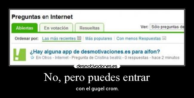 No, pero puedes entrar - con el gugel crom.