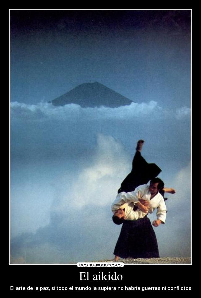 El aikido - El arte de la paz, si todo el mundo la supiera no habria guerras ni conflictos