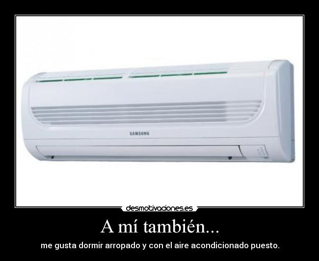 carteles megustadormirarropadoyconelaireacondicionadopuestoami tambienacondicionado desmotivaciones