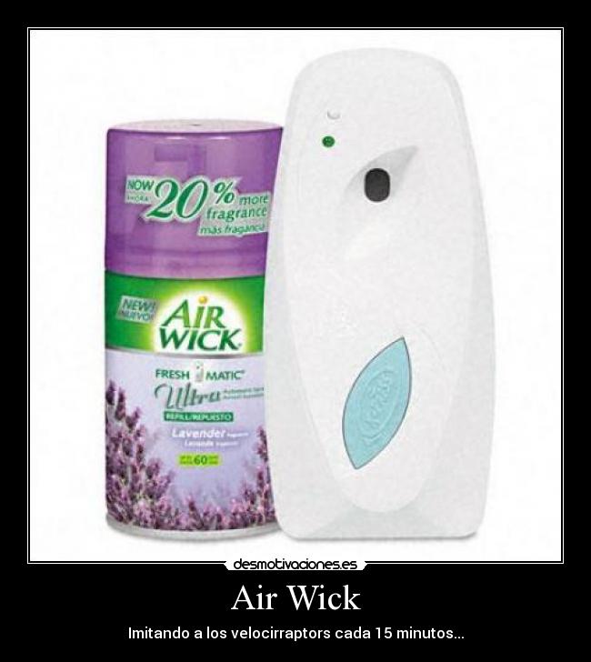 Air Wick - Imitando a los velocirraptors cada 15 minutos...