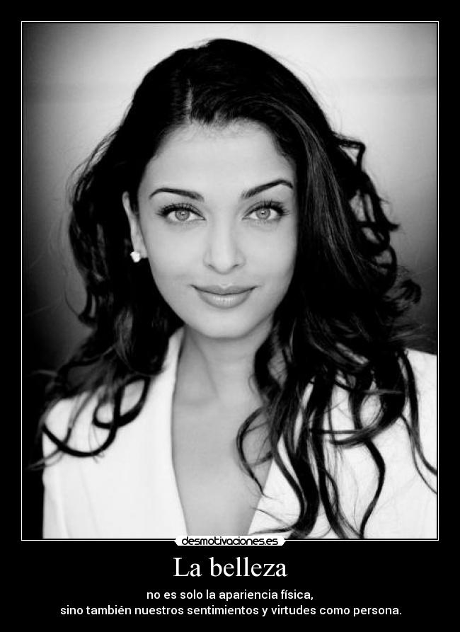 La belleza - no es solo la apariencia física,
sino también nuestros sentimientos y virtudes como persona.
