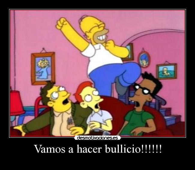 Vamos a hacer bullicio!!!!!! -