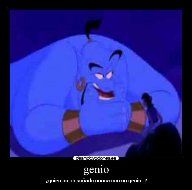 genio - ¿quién no ha soñado nunca con un genio...?