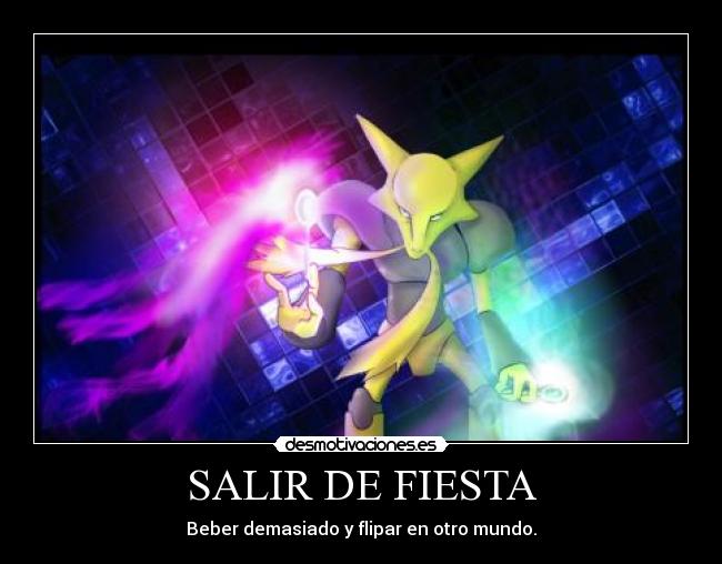SALIR DE FIESTA - Beber demasiado y flipar en otro mundo.
