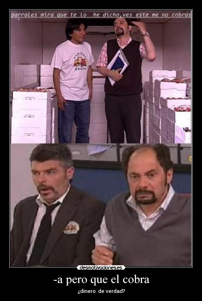 -a pero que el cobra - ¿dinero de verdad?