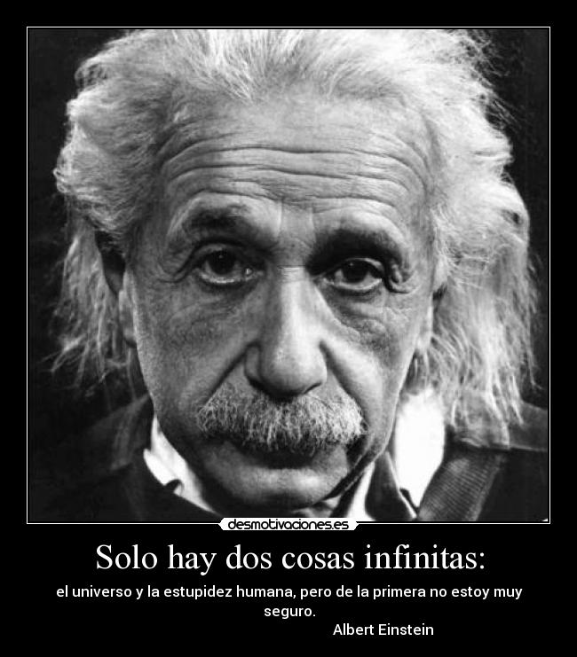 Solo hay dos cosas infinitas: -