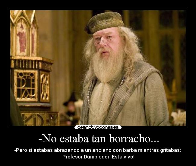 -No estaba tan borracho... -