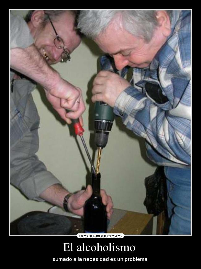 El alcoholismo - sumado a la necesidad es un problema