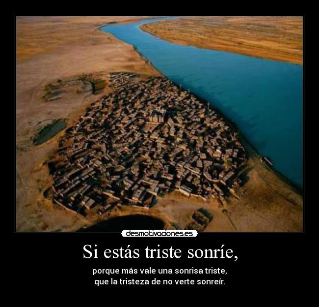 Si estás triste sonríe, -