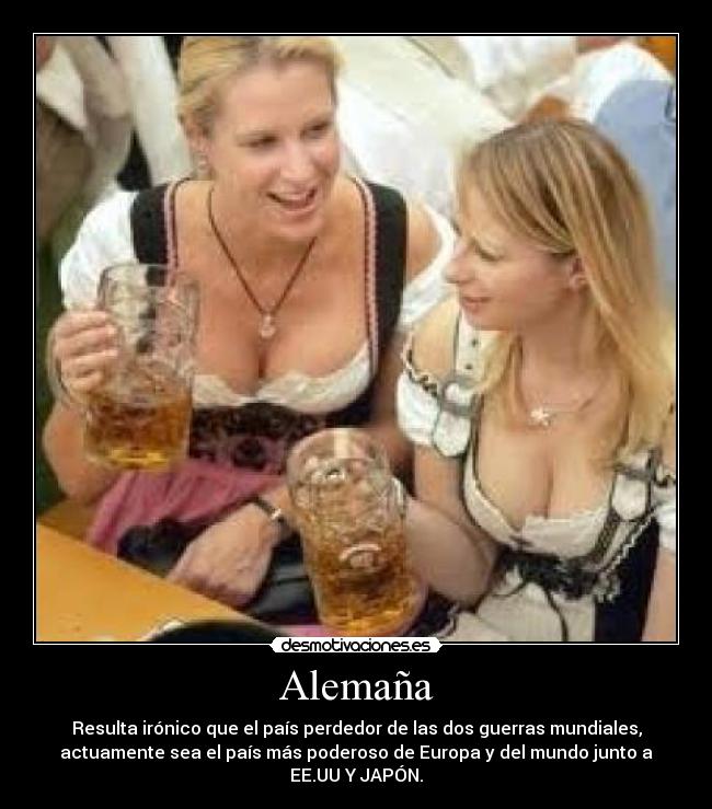 Alemaña - Resulta irónico que el país perdedor de las dos guerras mundiales,
actuamente sea el país más poderoso de Europa y del mundo junto a
EE.UU Y JAPÓN.