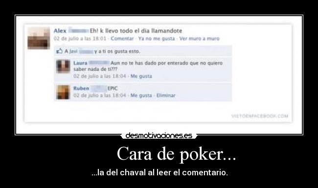 Cara de poker... - ...la del chaval al leer el comentario.