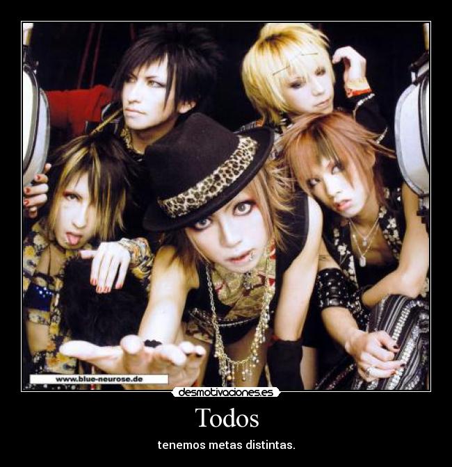 Todos - tenemos metas distintas.