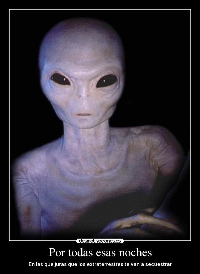 Por todas esas noches - En las que juras que los extraterrestres te van a secuestrar